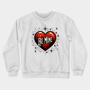 Be Mine Crewneck Sweatshirt